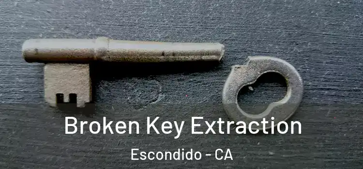  Broken Key Extraction Escondido - CA
