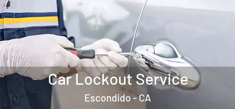  Car Lockout Service Escondido - CA