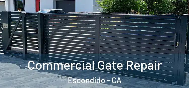 Commercial Gate Repair Escondido - CA