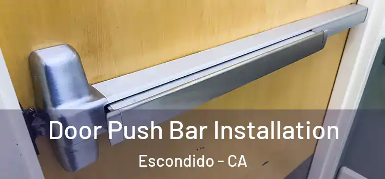 Door Push Bar Installation Escondido - CA