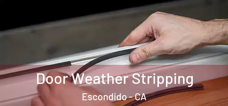  Door Weather Stripping Escondido - CA