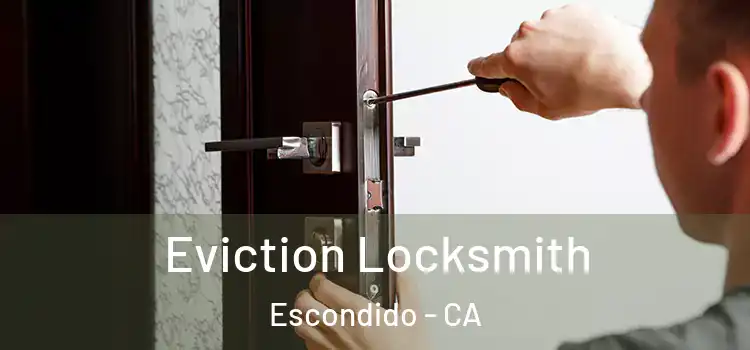  Eviction Locksmith Escondido - CA