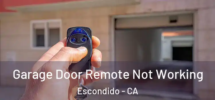  Garage Door Remote Not Working Escondido - CA