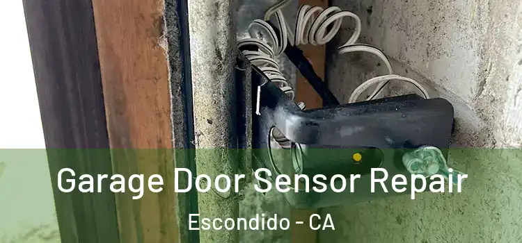 Garage Door Sensor Repair Escondido - CA