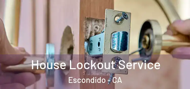  House Lockout Service Escondido - CA